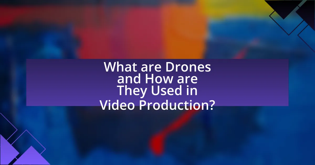 What are Drones and How are They Used in Video Production?