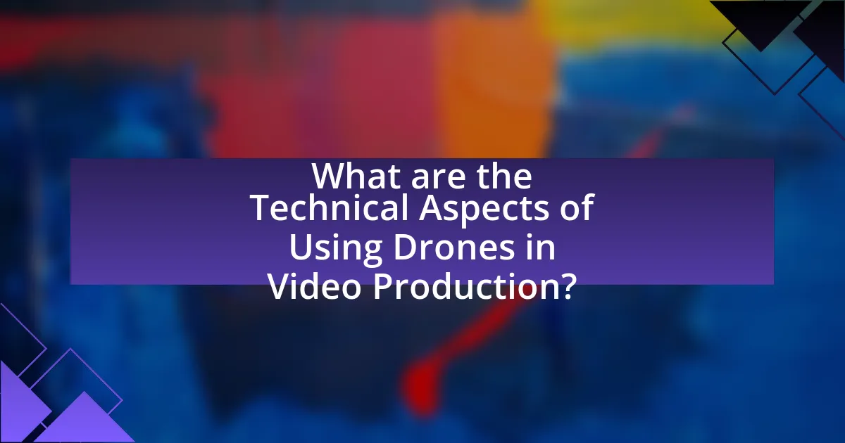 What are the Technical Aspects of Using Drones in Video Production?